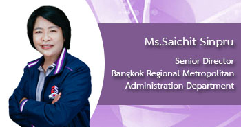 Ms.Saichit Sinpru Senior Director Bangkok Regional Metropolitan Administration Department